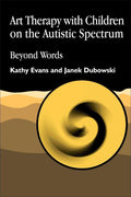 Art Therapy with Children on the Autistic Spectrum: Beyond Words (Arts Therapies)