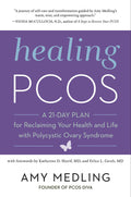 Healing PCOS: A 21Day Plan for Reclaiming Your Health and Life with Polycystic Ovary Syndrome