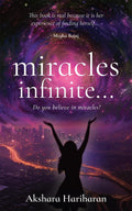 miracles infinite... : Foreword by Megha Bajaj, Chitra Prasad, and Arjun Rajagopalan