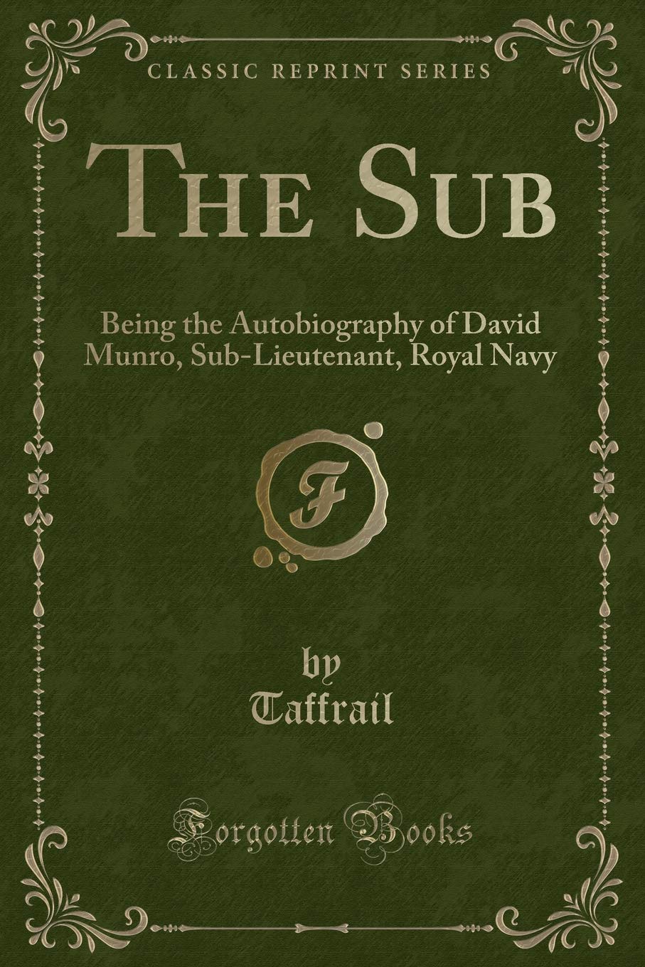 The Sub: Being the Autobiography of David Munro, SubLieutenant, Royal Navy (Classic Reprint)