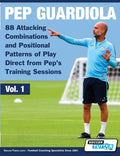 Pep Guardiola  88 Attacking Combinations and Positional Patterns of Play Direct from Peps Training Sessions (Volume)