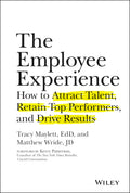 The Employee Experience: How to Attract Talent, Retain Top Performers, and Drive Results