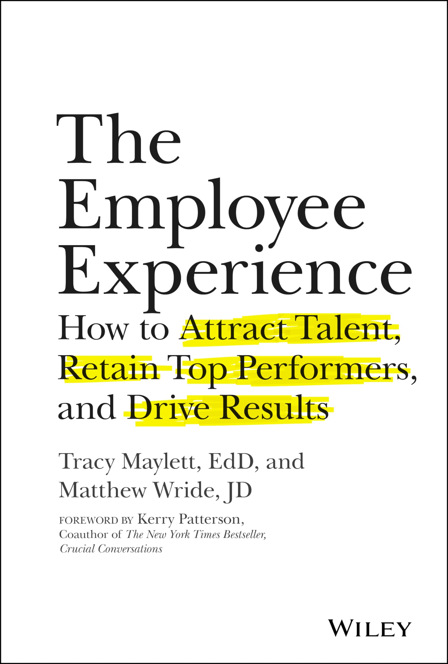 The Employee Experience: How to Attract Talent, Retain Top Performers, and Drive Results
