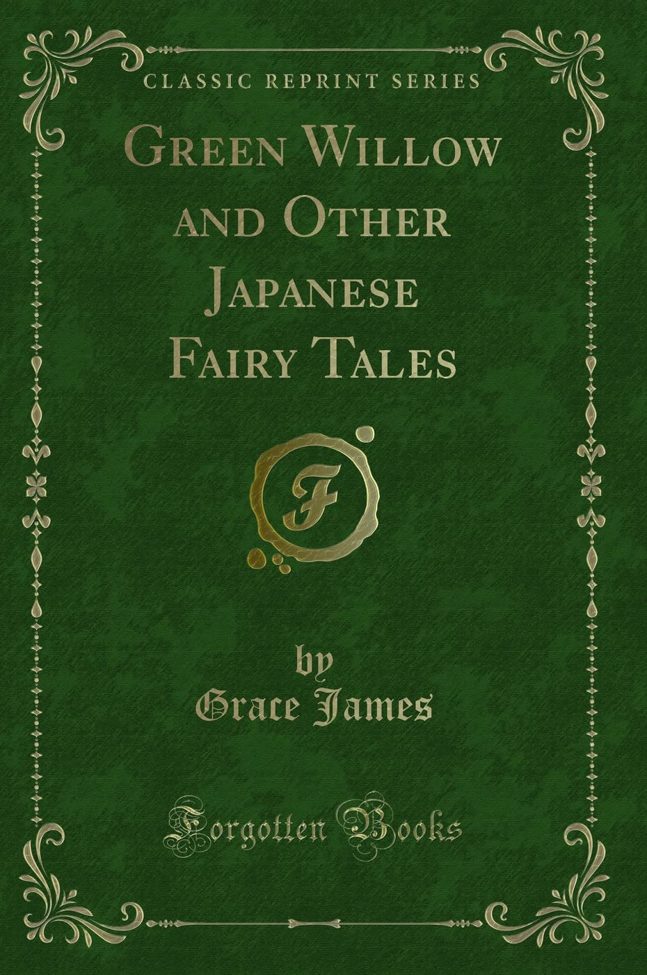 Green Willow And Other Japanese Fairy Tales (Classic Reprint)