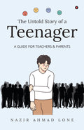 The Untold Story of a Teenager: (A GUIDE FOR TEACHERS & PARENTS)