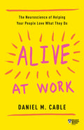 Alive at Work: The Neuroscience of Helping Your People Love What They Do