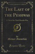 The Last Of The Peshwas: A Tale Of The Third Maratha War (Classic Reprint)