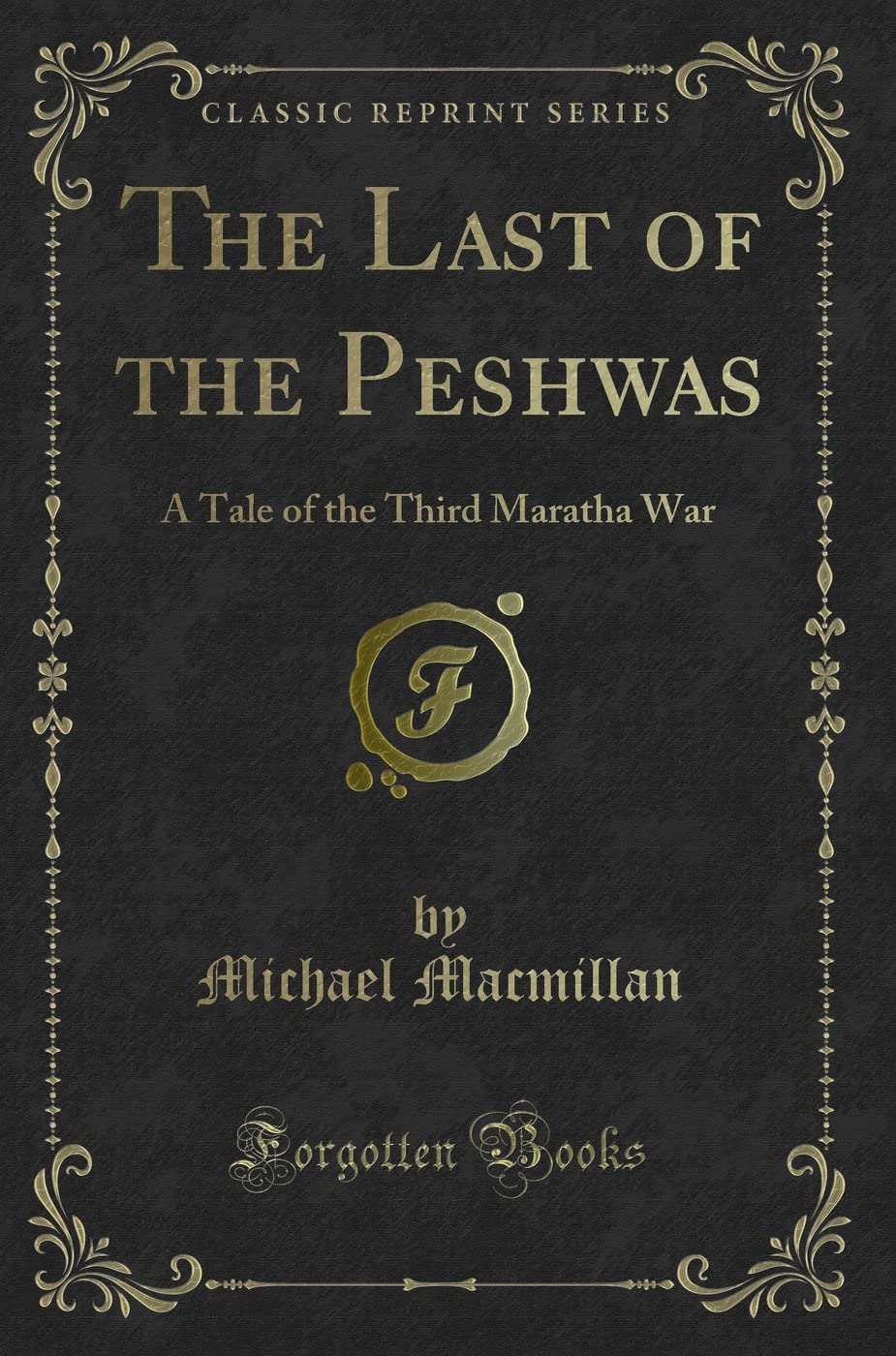 The Last Of The Peshwas: A Tale Of The Third Maratha War (Classic Reprint)