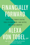 Financially Forward: How to Use Todays Digital Tools to Earn More, Save Better, and Spend Smarter