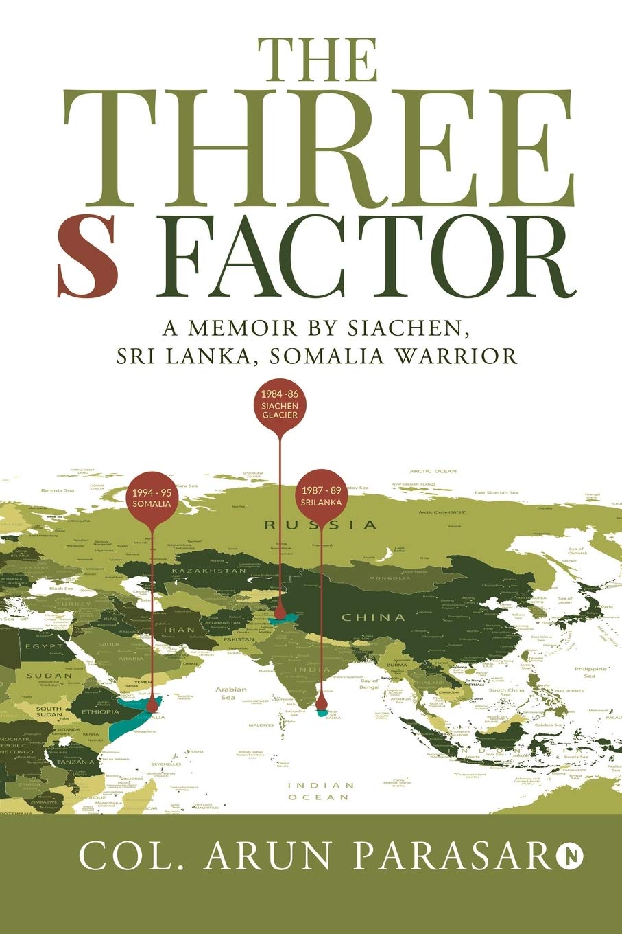 The Three S Factor : A Memoir By Siachen, Sri Lanka, Somalia Warrior