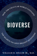 Bioverse: How the Cellular World Contains the Secrets to Lifes Biggest Questions