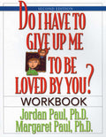 Do I Have to Give Up Me to Be Loved by You Workbook: Workbook  Second Edition