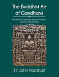 The Buddhist Art Of Gandhara: The Story Of The Early School, Its Birth, Growth And Decline