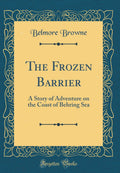 The Frozen Barrier: A Story of Adventure on the Coast of Behring Sea (Classic Reprint)