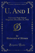 U. and I: University High School Magazine; December 21, 1921 (Classic Reprint)