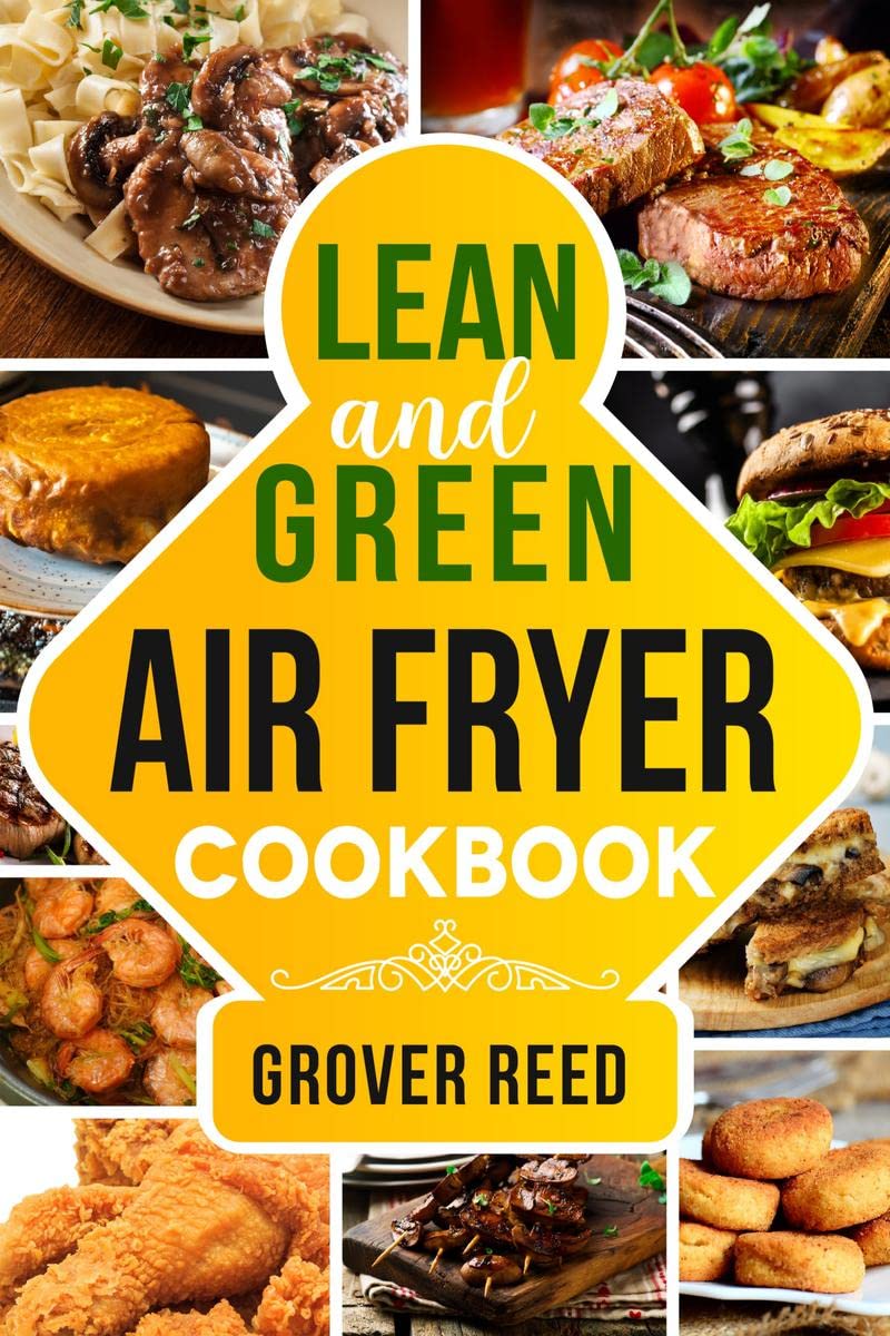 Lean and Green Air Fryer Cookbook : Resetting Your Metabolism and Improving Your Quality of Life with Tasty Recipes (2022 Guide 