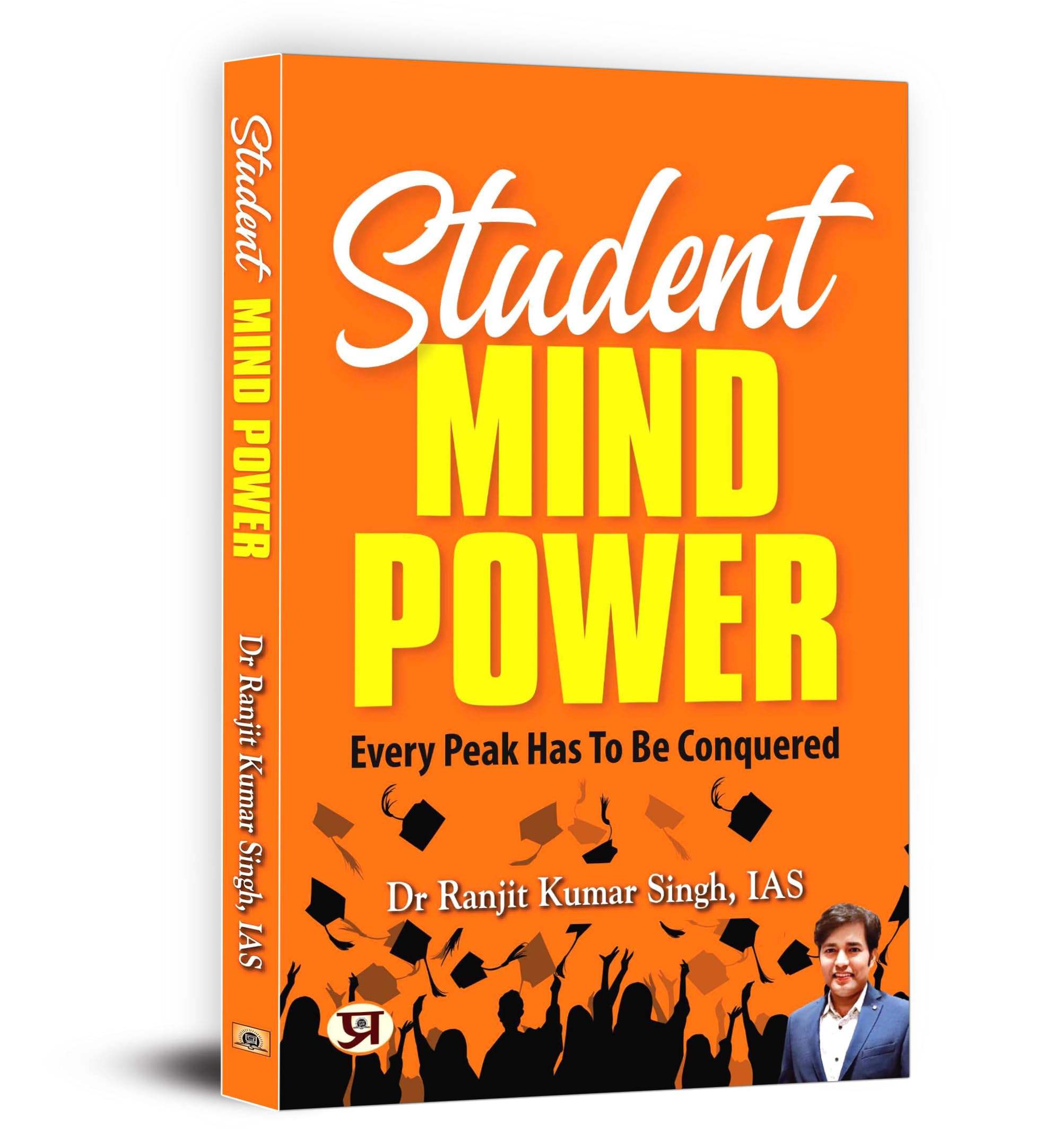 Student Mind Power  Dr. Ranjit Kumar Singh IAS | Every Peak Has To Be Conquered | The Power of Your Mind for a Fulfilling Life