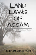 LAND LAWS OF ASSAM: A REFERNCE BOOK