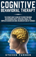 Cognitive Behavioral Therapy: The Ultimate Guide to Using CBT to Rewire Your Brain and Overcoming Anxiety, Depression, Phobias, 