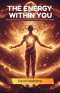 The Energy Within You: Encouraging SelfDiscovery And Harnessing Inner Power