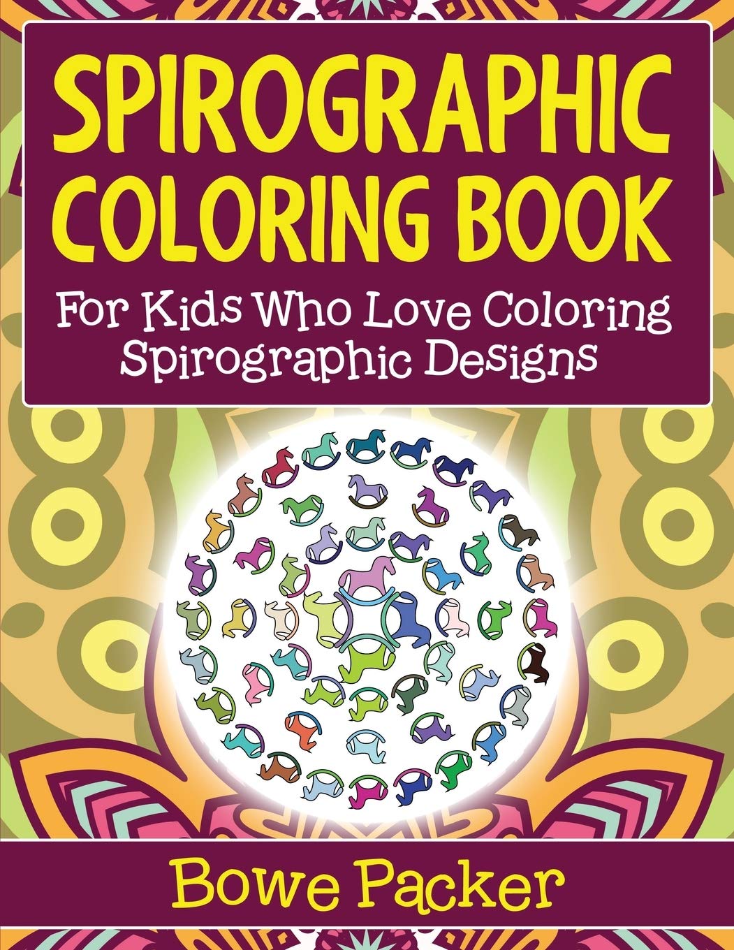 Spirographic Coloring Book: For Kids Who Love Coloring Spirograph Designs