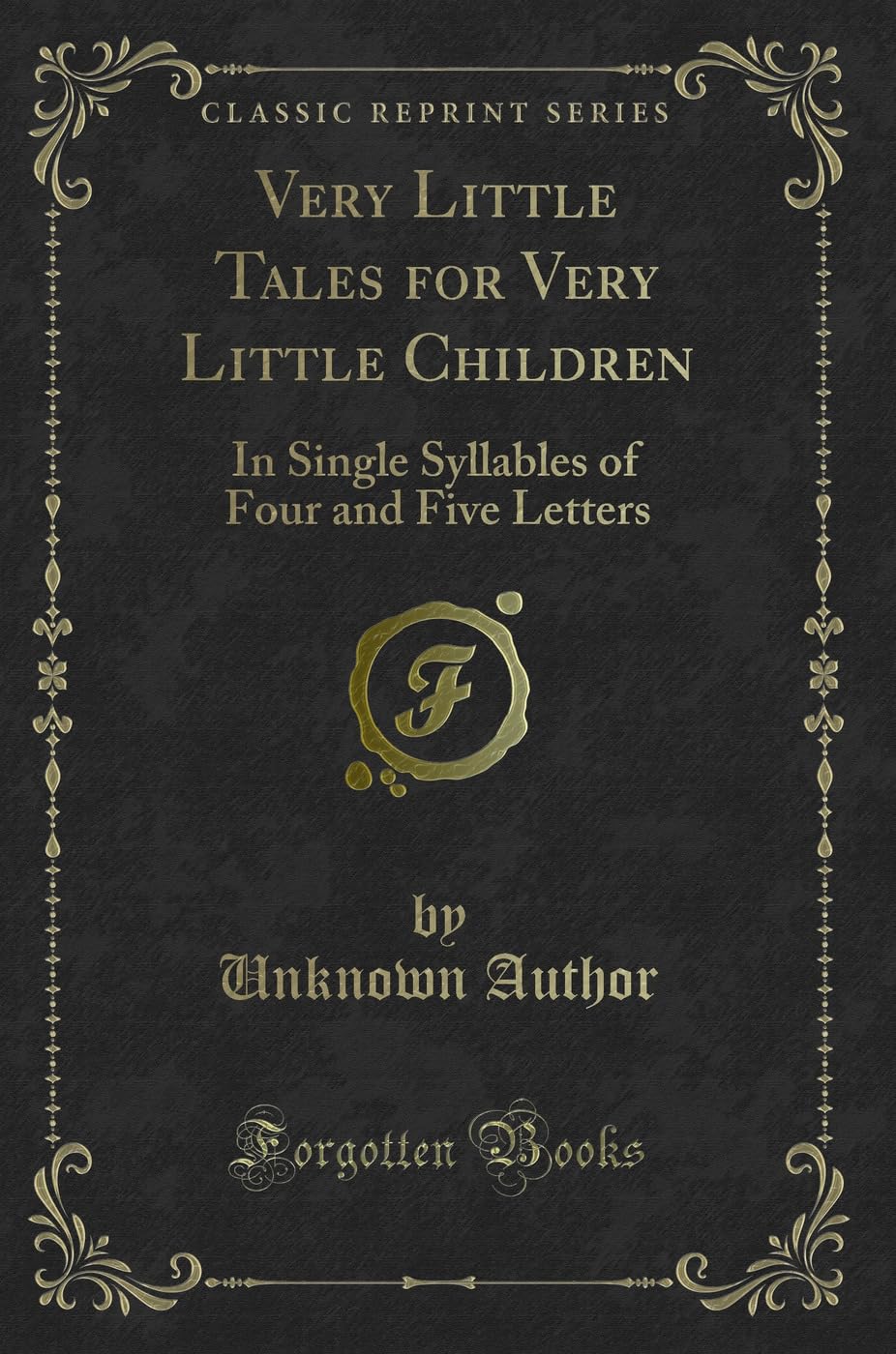 Very Little Tales for Very Little Children: In Single Syllables of Four and Five Letters (Classic Reprint)