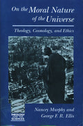 On the Moral Nature of the Universe: Theology, Cosmology, and Ethics (Theology and the Sciences)