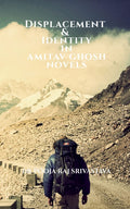 Displacement & Identity In Amitav Ghosh Novels