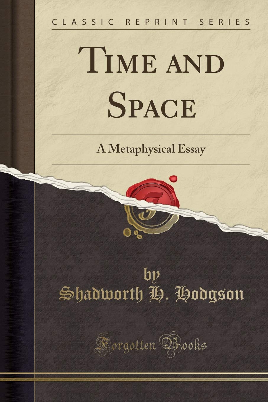 Time and Space: A Metaphysical Essay (Classic Reprint)