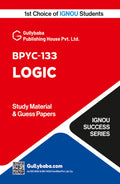 IGNOU BPYC133 Logic | Latest Study Guide Including Practice Paper & Solved Guess Paper with Exam Notes | byGullybaba