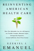 Reinventing American Health Care: How the Affordable Care Act will Improve our Terribly Complex, Blatantly Unjust, Outrageously 