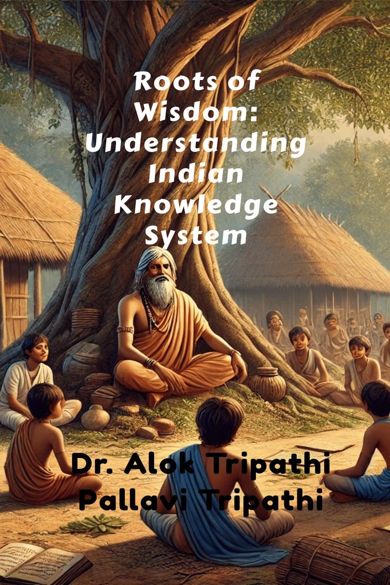 Roots of Wisdom: Understanding Indian Knowledge System