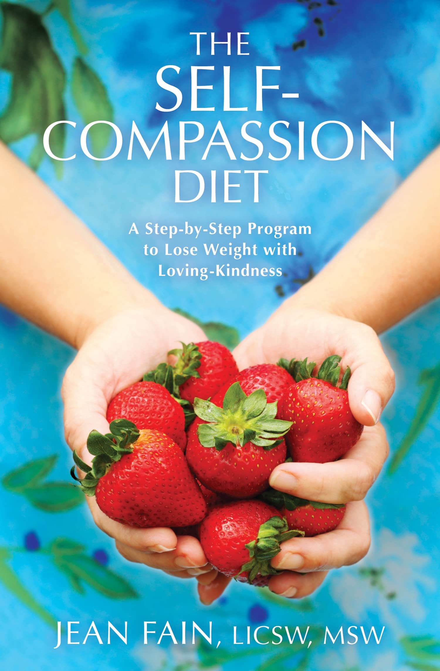 The SelfCompassion Diet: A StepbyStep Program to Lose Weight with LovingKindness