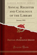 Annual Register and Catalogue of the Library: January 1903 (Classic Reprint)