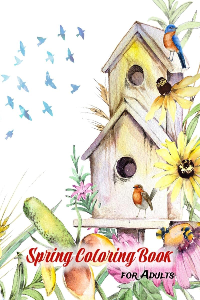 Spring Coloring Book for Adults : An Adult Coloring Book with Relaxing Spring Scenes, Birds, Flowers, Beautiful Landscapes & Cut