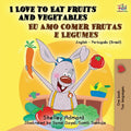 I Love to Eat Fruits and Vegetables (English Portuguese Bilingual Book Brazil) (English Portuguese Bilingual Collection)