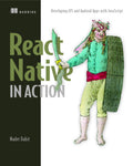 React Native In Action: Developing Ios And Android Apps With Javascript