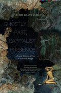 Ghostly Past, Capitalist Presence: A Social History of Fear in Colonial Bengal