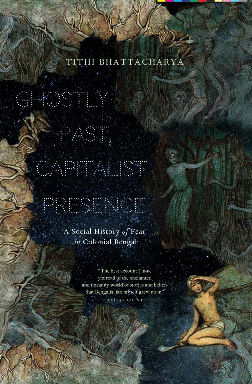 Ghostly Past, Capitalist Presence: A Social History of Fear in Colonial Bengal