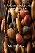 STARCH: STRUCTURE, PROPERTIES & MODIFICATIONS: STRUCTURE, PROPERTIES & MODIFICATIONS