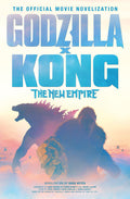 Godzilla x Kong: The New Empire  The Official Movie Novelization
