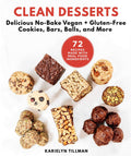 Clean Desserts: Delicious NoBake Vegan & GlutenFree Cookies, Bars, Balls, and More