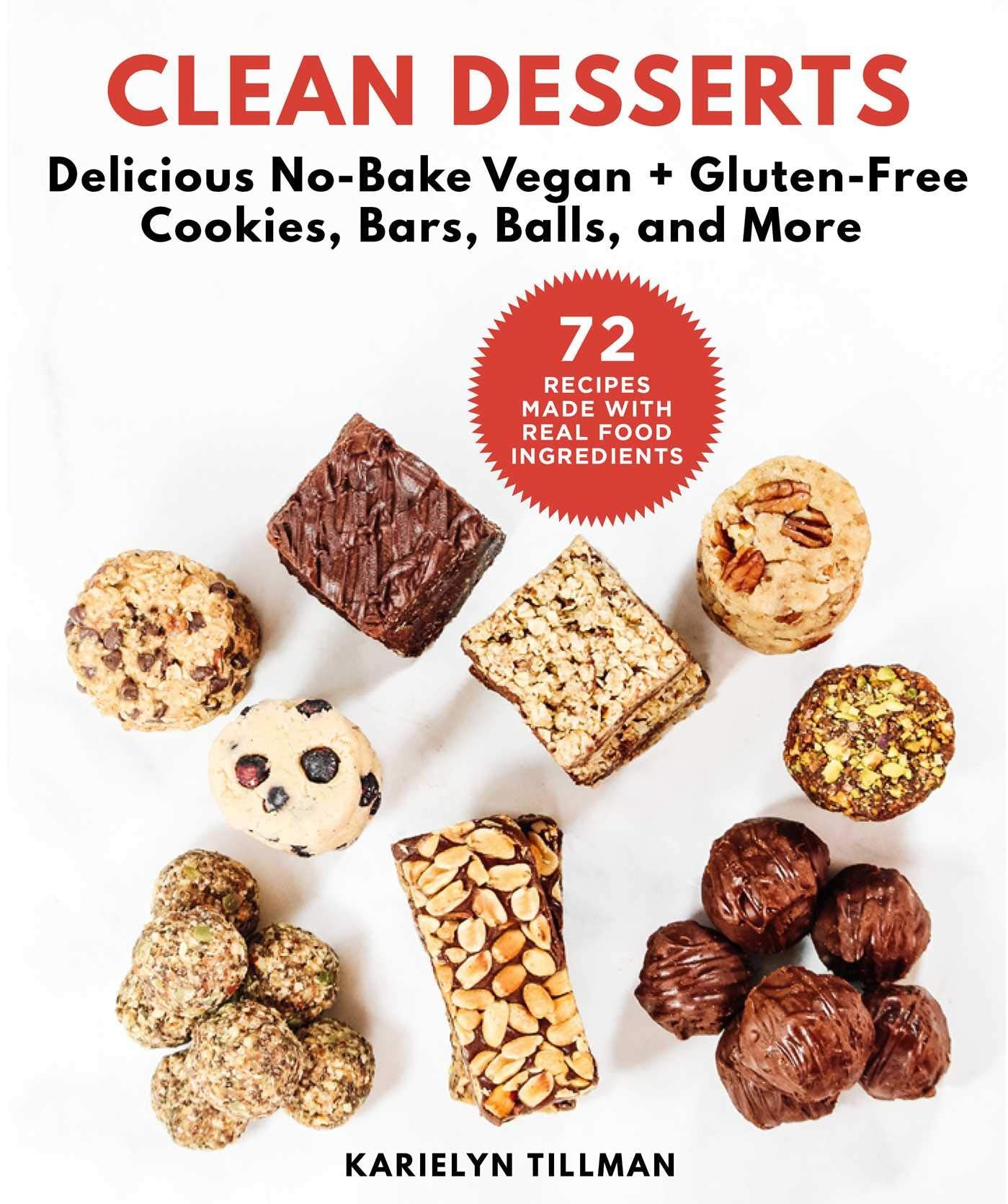 Clean Desserts: Delicious NoBake Vegan & GlutenFree Cookies, Bars, Balls, and More