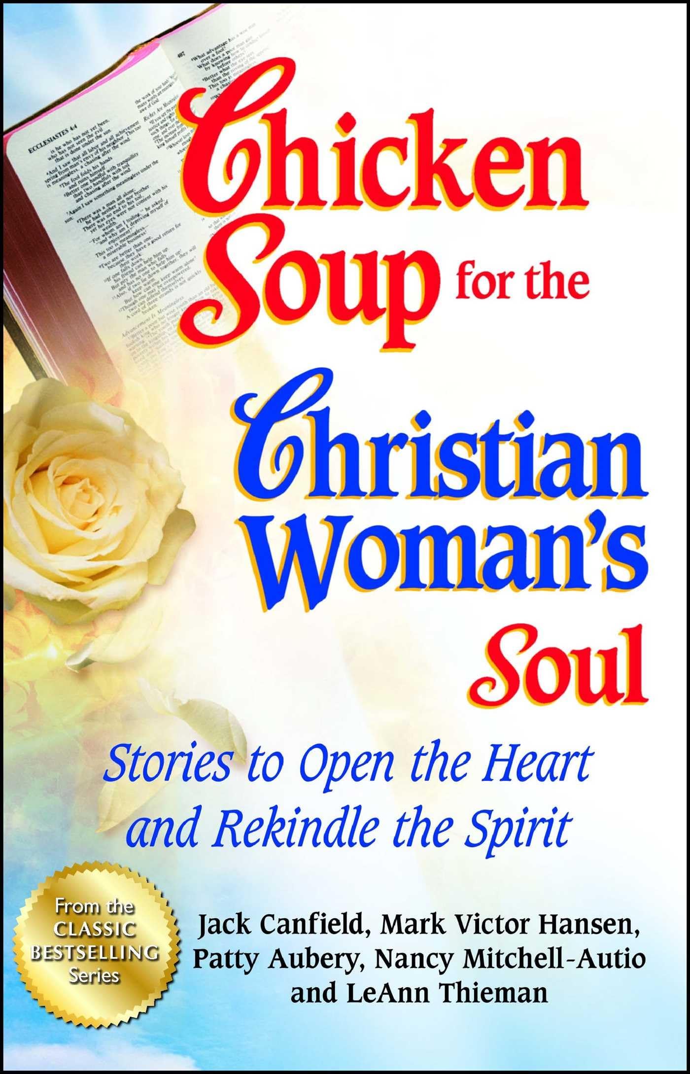 Chicken Soup for the Christian Womans Soul: Stories to Open the Heart and Rekindle the Spirit (Chicken Soup for the Soul)