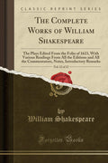 The Complete Works of William Shakespeare, Vol. 12 of 12: The Plays Edited from the Folio of 1623, with Various Readings from Al