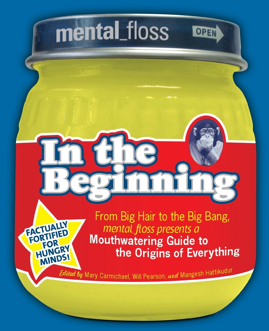 Mental Floss presents In the Beginning: From Big Hair to the Big Bang, mental_floss presents a Mouthwatering Guide to the Origin