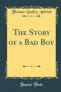 The Story of a Bad Boy (Classic Reprint)