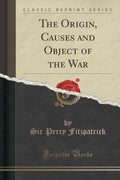 The Origin, Causes and Object of the War (Classic Reprint)