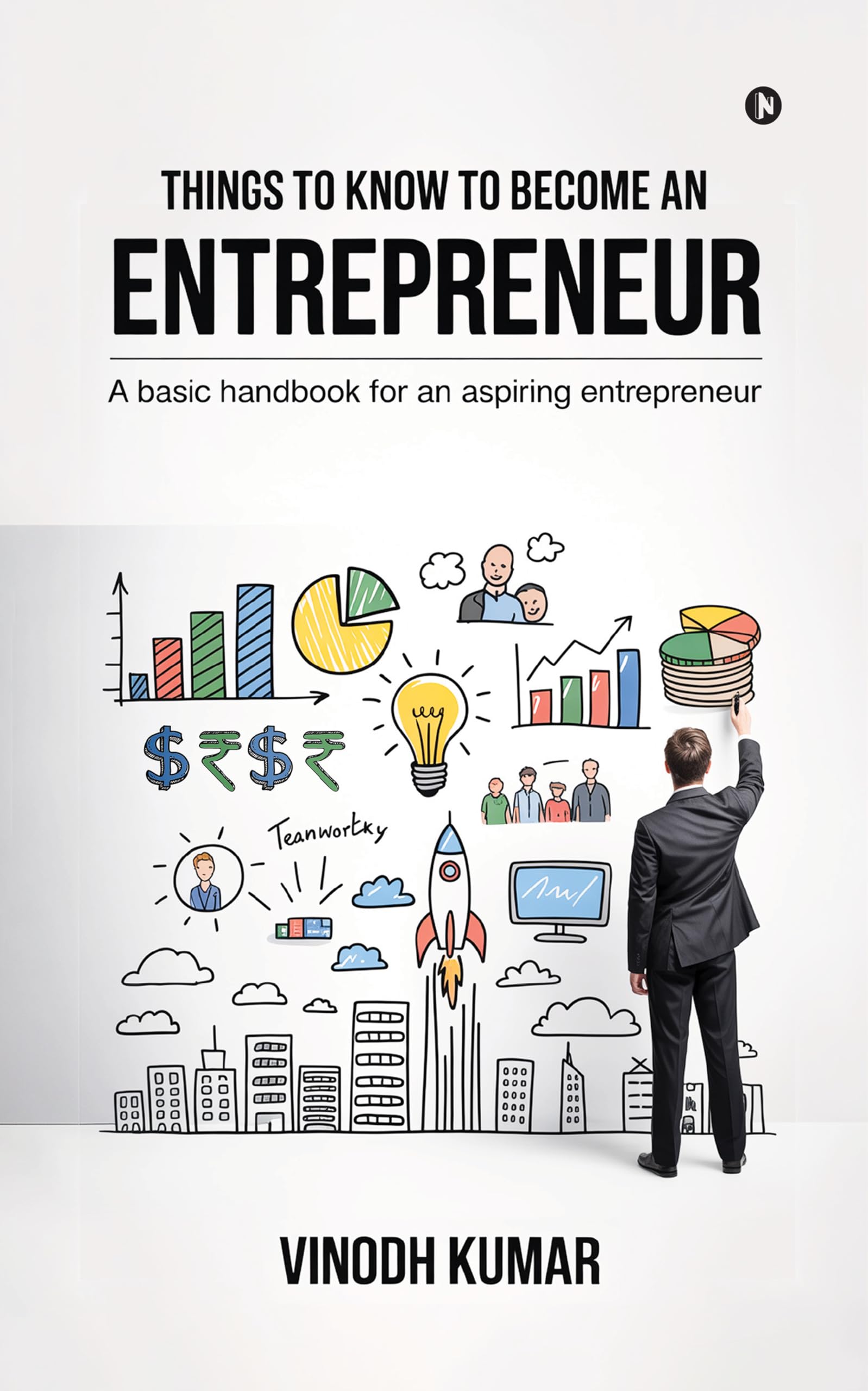 Things To Know To Become An Entrepreneur: A basic handbook for an aspiring entrepreneur