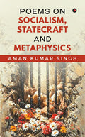 Poems on Socialism,Statecraft and Metaphysics